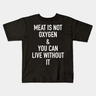 meat is not oxygen and you can live without it - vegan or vegetarian Kids T-Shirt